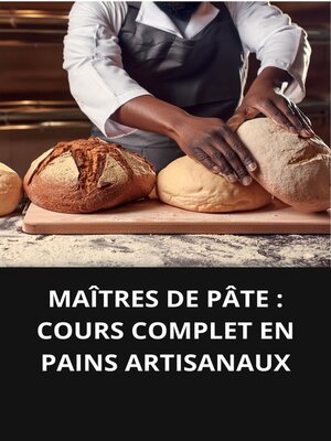 cover image of MAÎTRES DE PÂTE COURS COMPLET EN PAINS ARTISANAUX